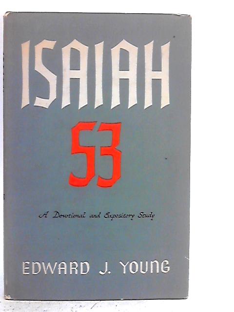 Isaiah Fifty-Three: A Devotional and Expository Study By Edward J. Young