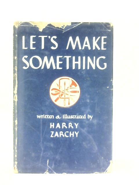 Let's Make Something By Harry Zarchy