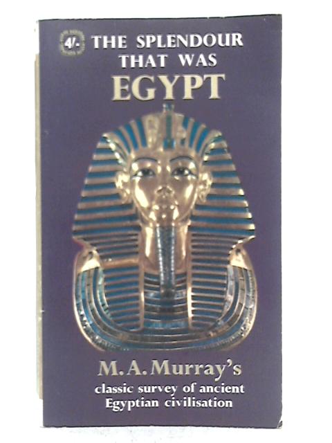 The Splendour That Was Egypt By M.A. Murray