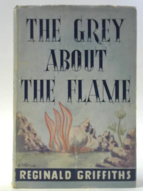 The Grey About The Flame By Reginald Griffiths