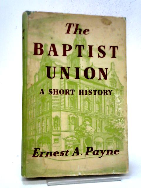 The Baptist Union: A Short History By E.A. Payne