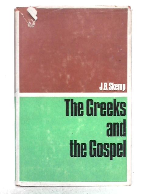 The Greeks and the Gospel (W. T. Whitley Lectures, 1962) By J. B. Skemp