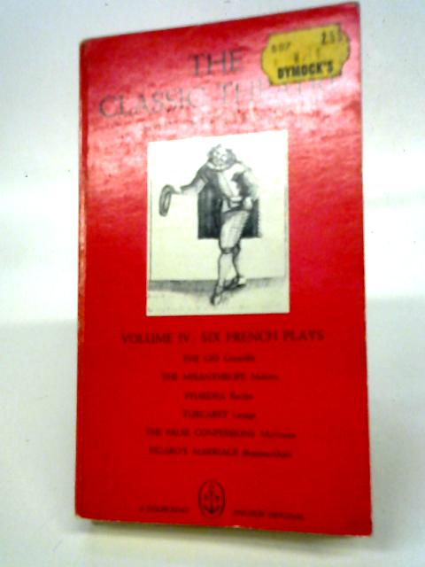 The Classic Theatre Vol IV Six French Plays By Eric Bentley