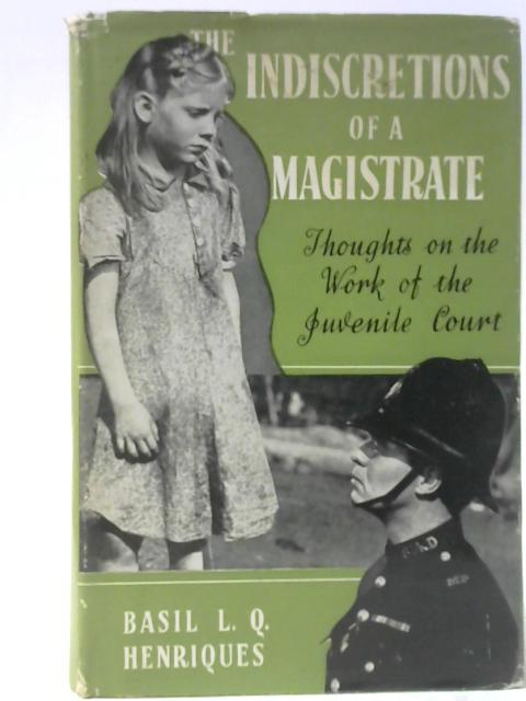The Indiscretions of a Magistrate By Basil L Q Henriques