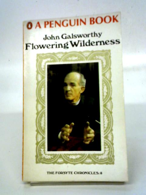 Flowering Wilderness (End Of The Chapter, Book 2) By John Galsworthy