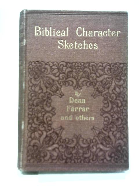Biblical Character Sketches By Dean Farrar and Others