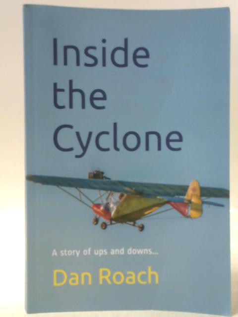 Inside the Cyclone: A Story of Ups and Downs... By Dan Roach