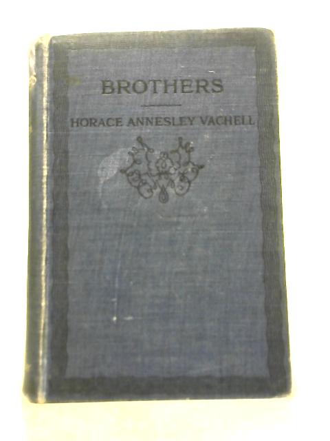 Brothers The True History Of A Fight Against The Odds By Horace Annesley Vachell
