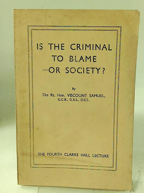 Is the Criminal to Blame - Or Society By Herbert Louis Samuel Samuel