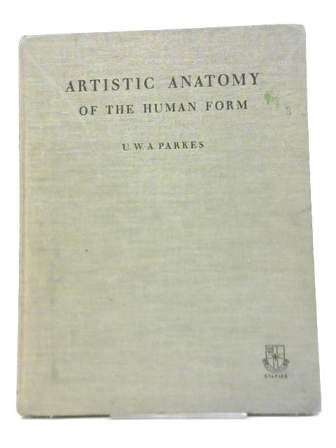 A Text-Book on the Artistic Anatomy of the Human Form von U. W. A. Parkes