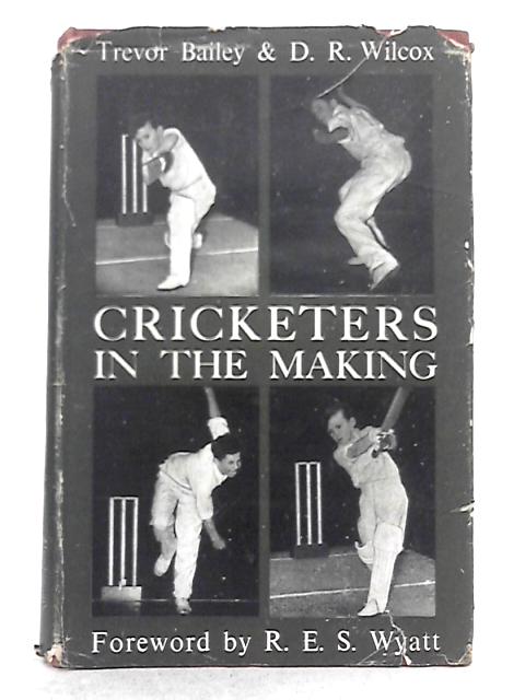 Cricketers in the Making By Trevor Bailey, D.R. Wilcox