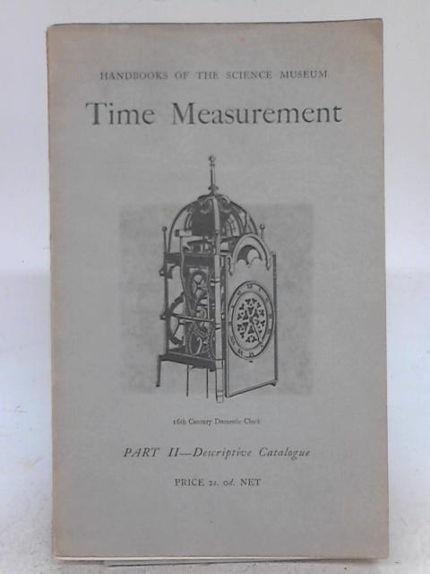 Handbook of the Collections Illustrating Time Measurement: Part 2 Descriptive Catalogue By F.A.B. Ward