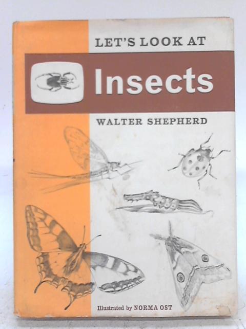 Let's Look at Insects By Walter Shepherd