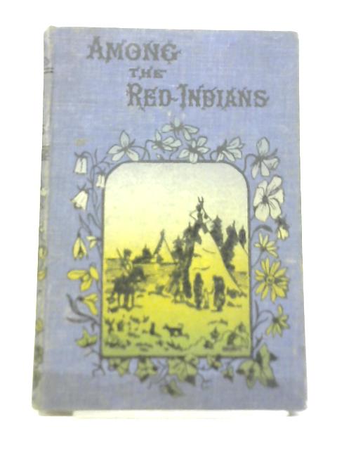 Among the Red Indians By Unstated