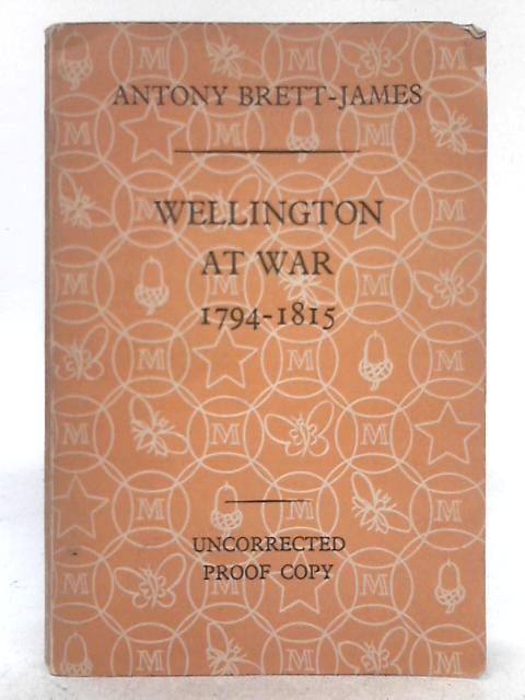 Wellington at War 1794-1815 By Anthony Brett-James (ed.)