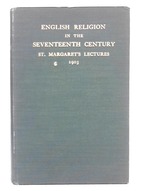 Studies in English Religion in the 17th Century: St. Margaret's Lectures 1903 By H. Hensley Henson