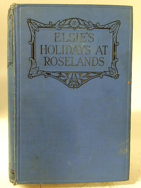 Elsie's Holidays at Roselands By Martha Finley