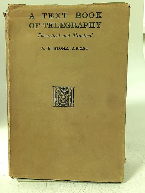 A Text Book of Telegraphy: Thoretical and Practical By A.E. Stone