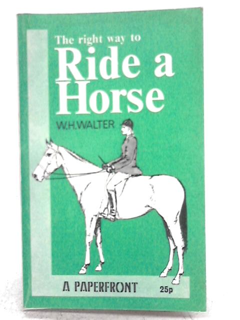 The Right Way To Ride A Horse von W.H. Walter