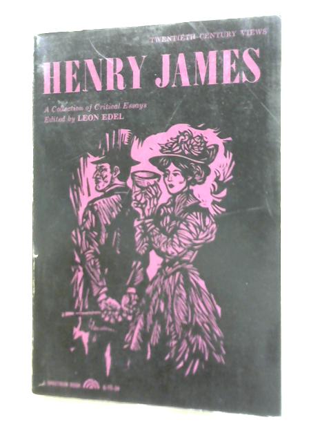 Henry James. A Collection of Critical Essays By Leon Edel