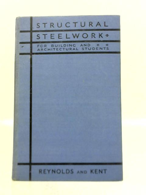 Structural Steelwork By Trefor J. Reynolds & Lewis E. Kent