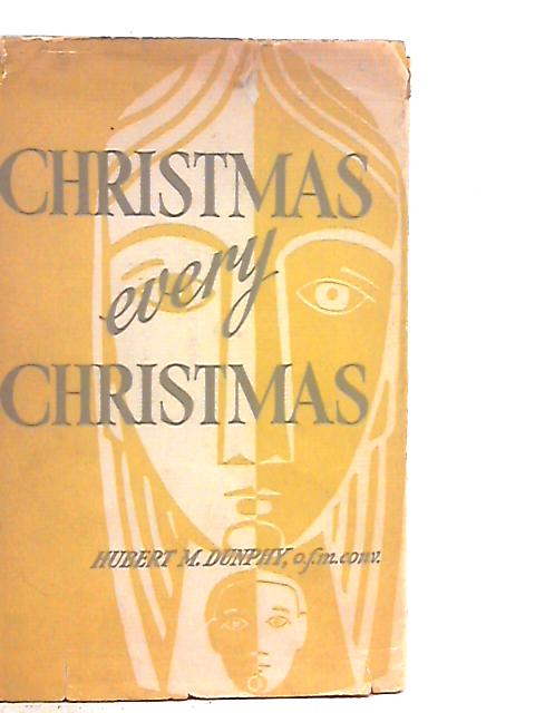 Christmas Every Christmas By Hubert M. Dunphy