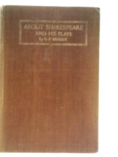 About Shakespeare and his Plays von G. F. Bradby