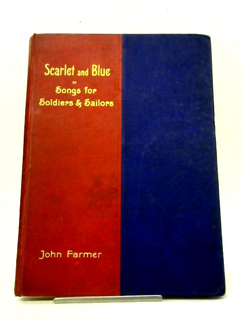 Scarlet and Blue, or Songs for Soldiers and Sailors By J. Farmer