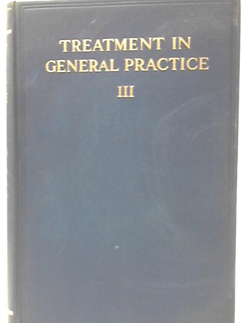 Treatment in General Practice (Vol. III) By None Stated