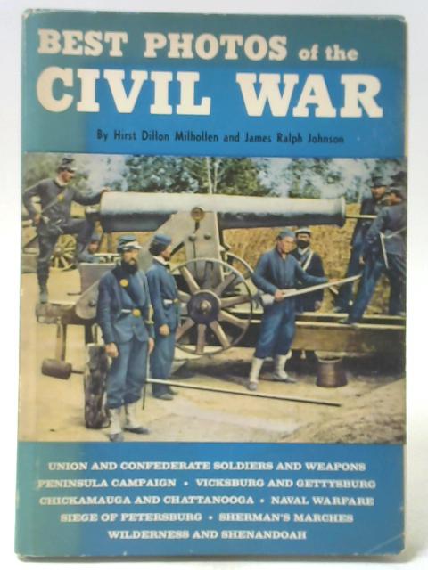 Best Photos of the Civil War By Hirst Dillon Milhollen and James Ralph Johnson
