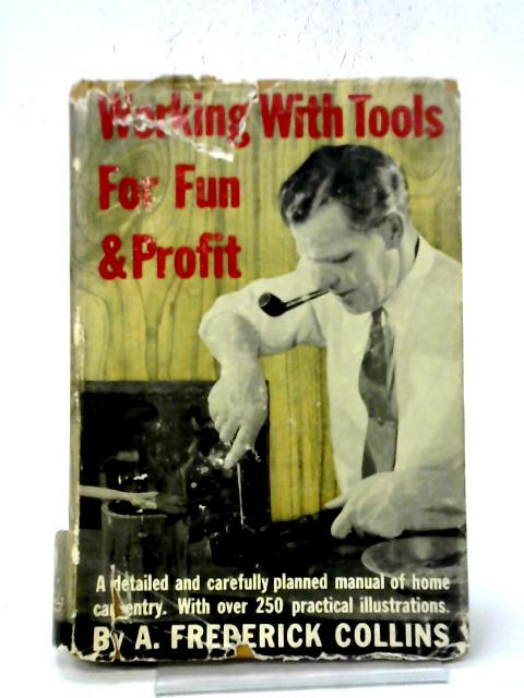 Working with Tools for Fun and Profit, etc By Archie Frederick Collins