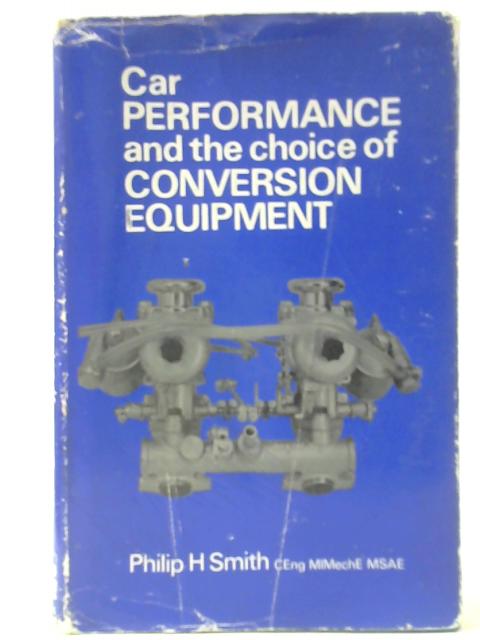 Car Performance and the Choice of Conversion Equipment von Philip H Smith