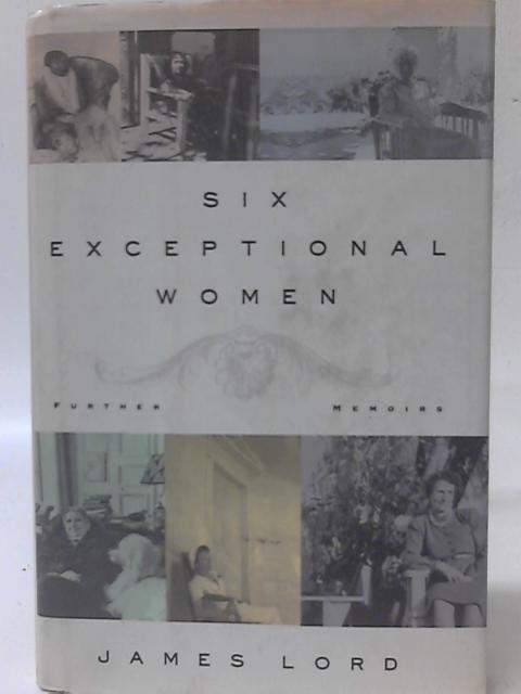 Six Exceptional Women By James Lord