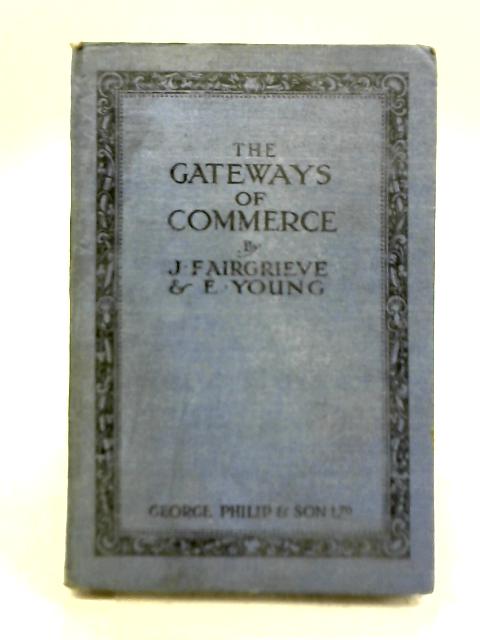 The Gateways of Commerce By J Fairgrieve & E Young