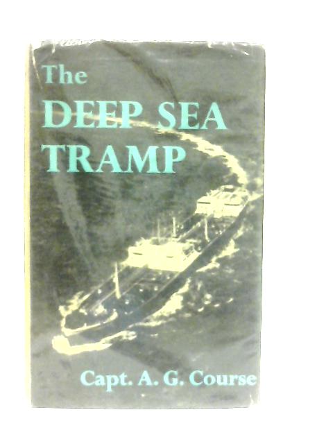 The Deep Sea Tramp von Captain A. G. Course