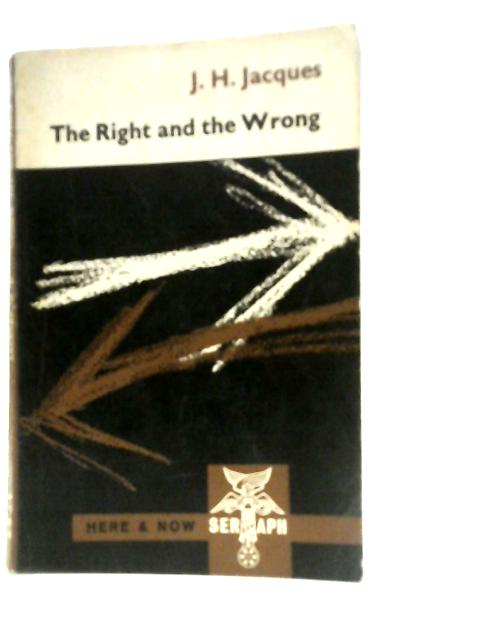 The Right and the Wrong By J.H. Jacques