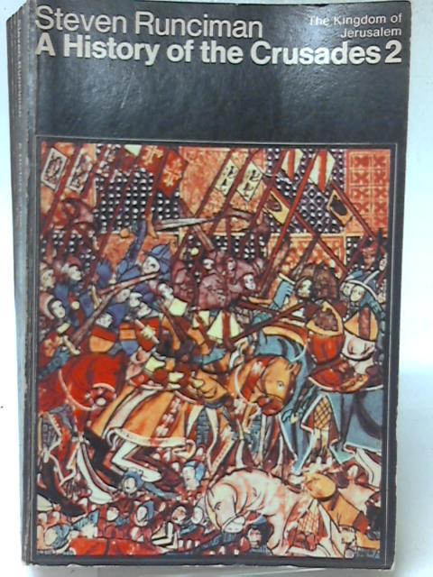 History of the Crusades: The Kingdom of Jerusalem v. 2 (Pelican S.) By Steven Runciman