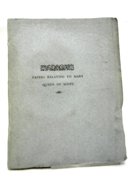 Papers Relating to Mary Queen Scots von Unstated