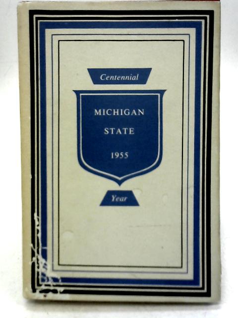 Michigan State: The First Hundred Years, 1855-1955 By Madison Kuhn