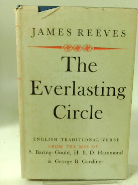 The Everlasting Circle, English traditional verse with notes from the manuscripts of Baring-Gould, Hammond and Gardiner By James Reeves