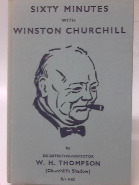 Sixty Minutes with Winston Churchill By W. H. Thompson