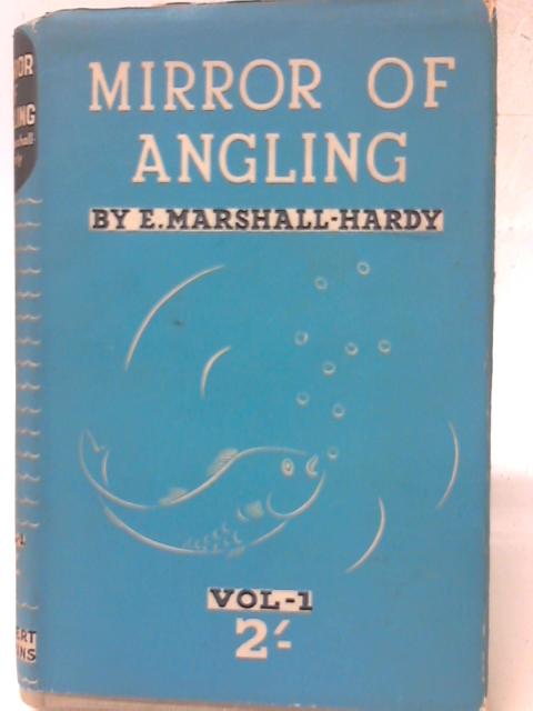 Mirror Of Angling Vol. 1 par E. Marshall-Hardy
