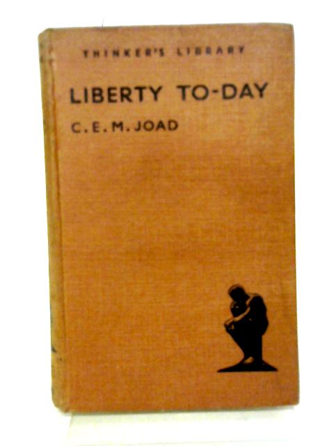 Liberty To-Day By C. E. M. Joad