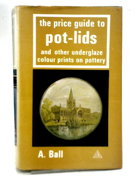 The Price Guide to Pot Lids By A. Ball