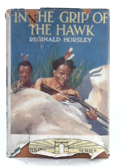 In the Grip of the Hawk; A Story of the Maori Wars By Reginald Horsley