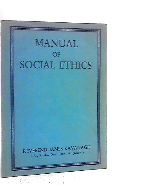 Manual of Social Ethics By James Kavanagh
