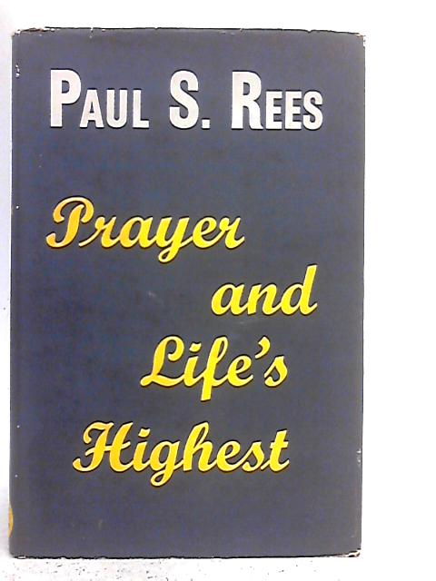 Prayer and Life's Highest By Paul Stromberg Rees