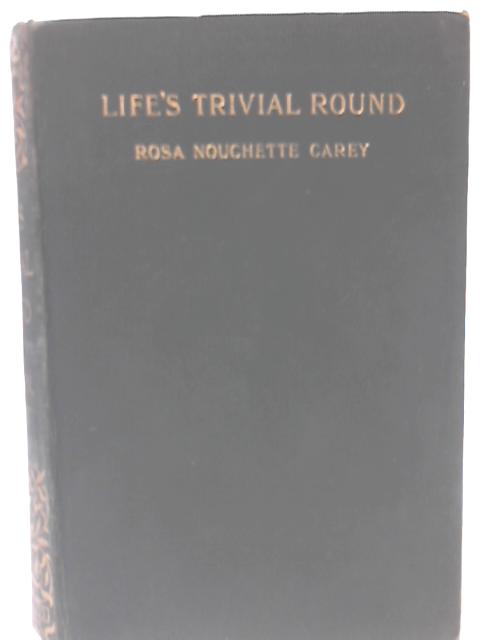 Life's Trivial Round By Rosa N. Carey