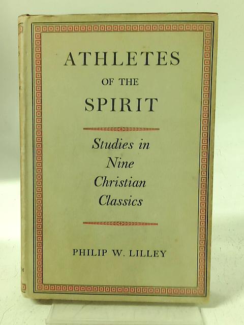 Athletes Of The Spirit: Studies In Nine Christian Classics. von Philip W Lilley