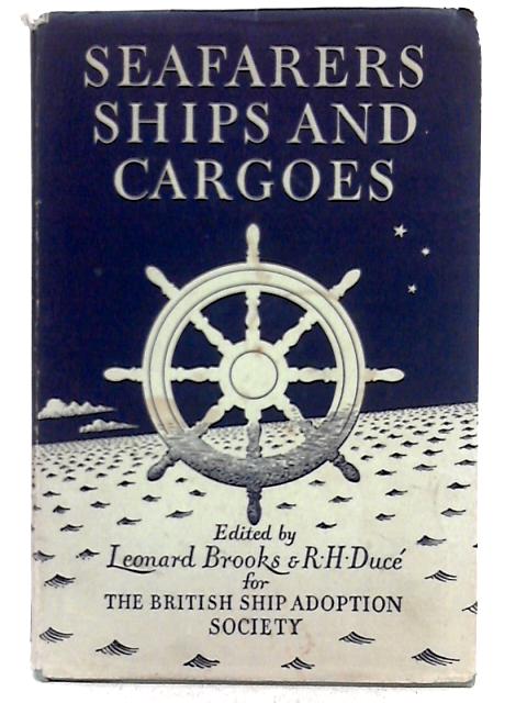 Seafarers, Ships and Cargoes: First-Hand Accounts of Voyages by Ships of the Mercantile Marine By Leonard Brooks, R. H. Duce (ed.)